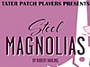 Tater Patch Players Theater presents Steel Magnolisa opening March 24th through April 8th